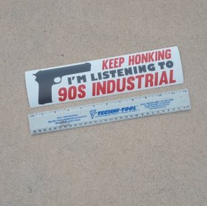 Keep Honking Im Listening to 90s Industrial Bumper Sticker